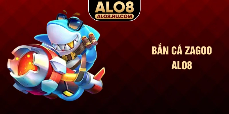 Bắn cá Zagoo ALO8