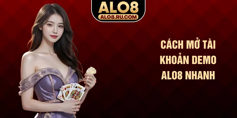 Cách mở tài khoản demo ALO8 nhanh