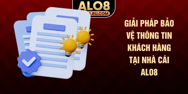 Giải pháp bảo vệ thông tin khách hàng tại nhà cái ALO8