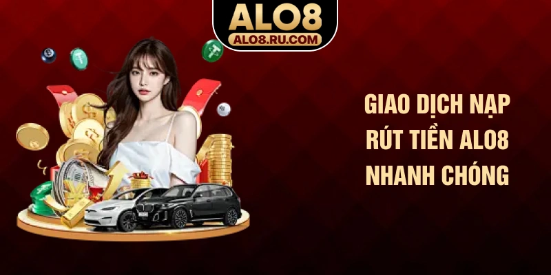 Giao dịch nạp rút tiền ALO8 nhanh chóng