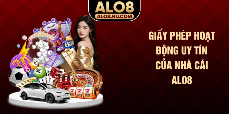 Giấy phép hoạt động uy tín của nhà cái ALO8
