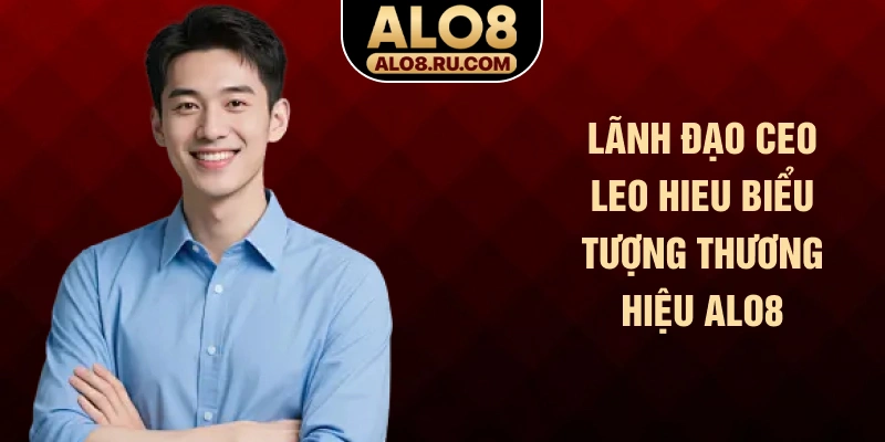 Lãnh đạo CEO LEO Hieu biểu tượng thương hiệu ALO8