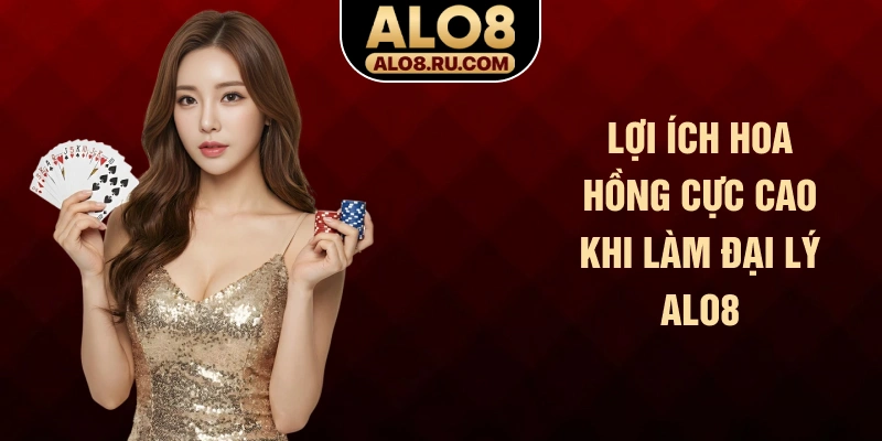 Lợi ích hoa hồng cực cao khi làm đại lý ALO8