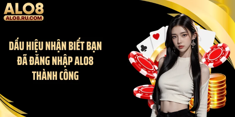 Dấu hiệu nhận biết bạn đã đăng nhập ALO8 thành công